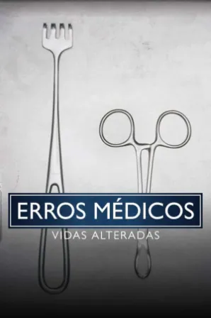 Erros Médicos: Vidas Alteradas