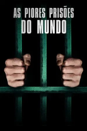 As Piores Prisões do Mundo